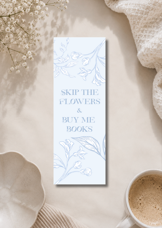 Skip the Flowers & Buy me Books - Bookmark