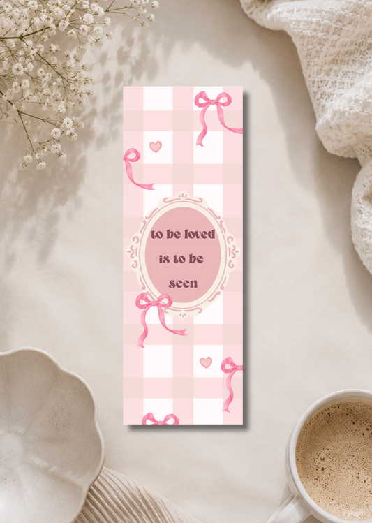 To be loeved is to be seen - Bookmark
